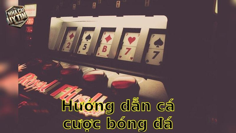 Hướng dẫn cá cược bóng đá – Tăng Cơ Hội Chiến Thắng 2025
