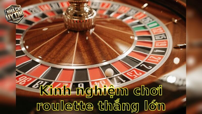 Kinh nghiệm chơi Roulette thắng lớn – Chiến thuật không thể bỏ qua 2025