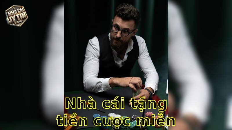 Nhà cái tặng tiền cược miễn phí – Trải Nghiệm Cược Không Ngại Rủi Ro 2025