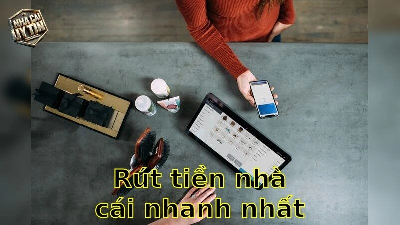 Rút tiền nhà cái nhanh nhất – Nhận tiền trong tích tắc 2025